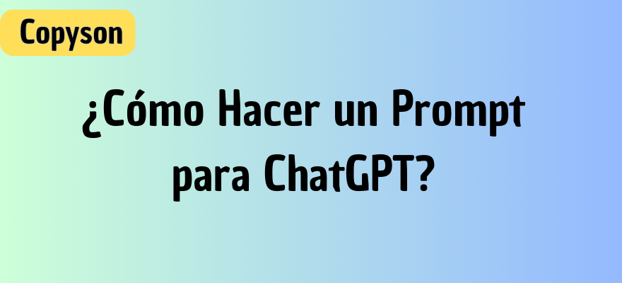 ¿Cómo Hacer un Prompt para ChatGPT?